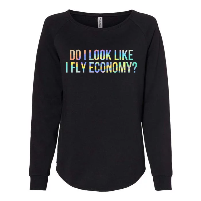 Do I Look Like I Fly Economy Funny First Class TieDye Womens California Wash Sweatshirt