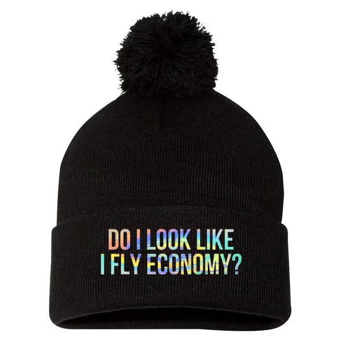 Do I Look Like I Fly Economy Funny First Class TieDye Pom Pom 12in Knit Beanie