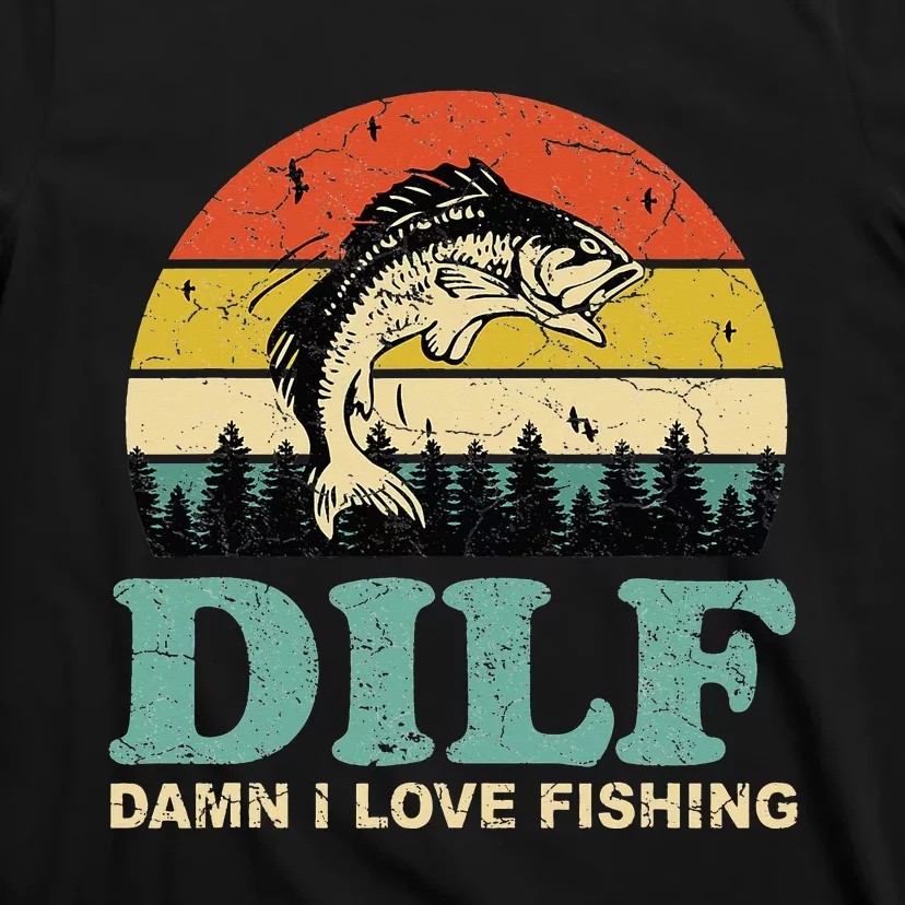 DILF-Damn I Love Fishing Funny Saying Fisher T-Shirt