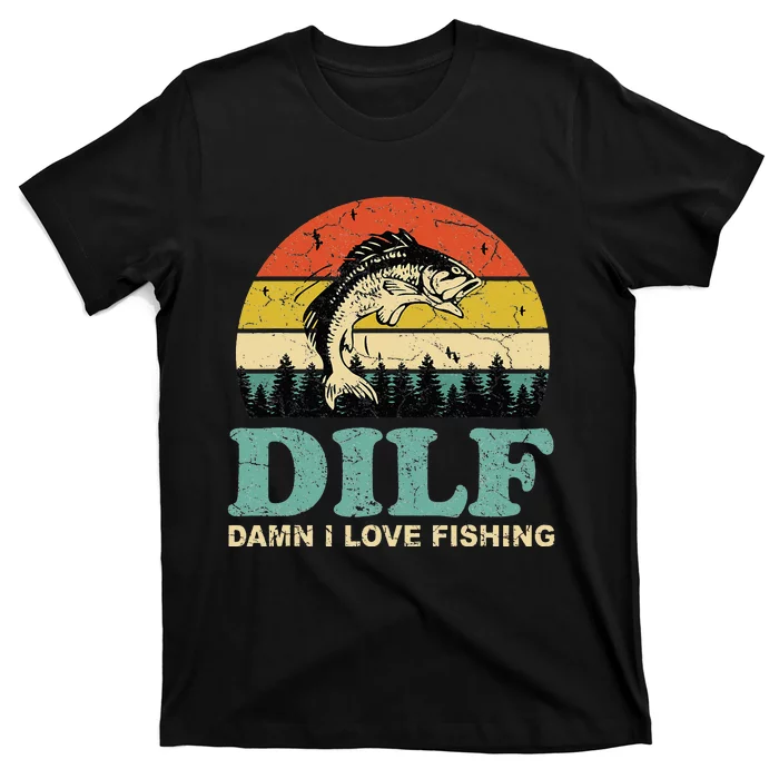 DILF-Damn I Love Fishing Funny Saying Fisher T-Shirt