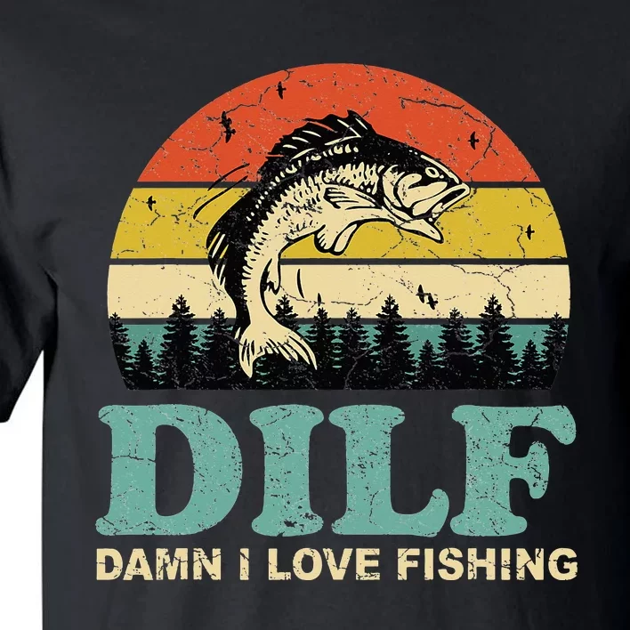 DILF-Damn I Love Fishing Funny Saying Fisher Tall T-Shirt