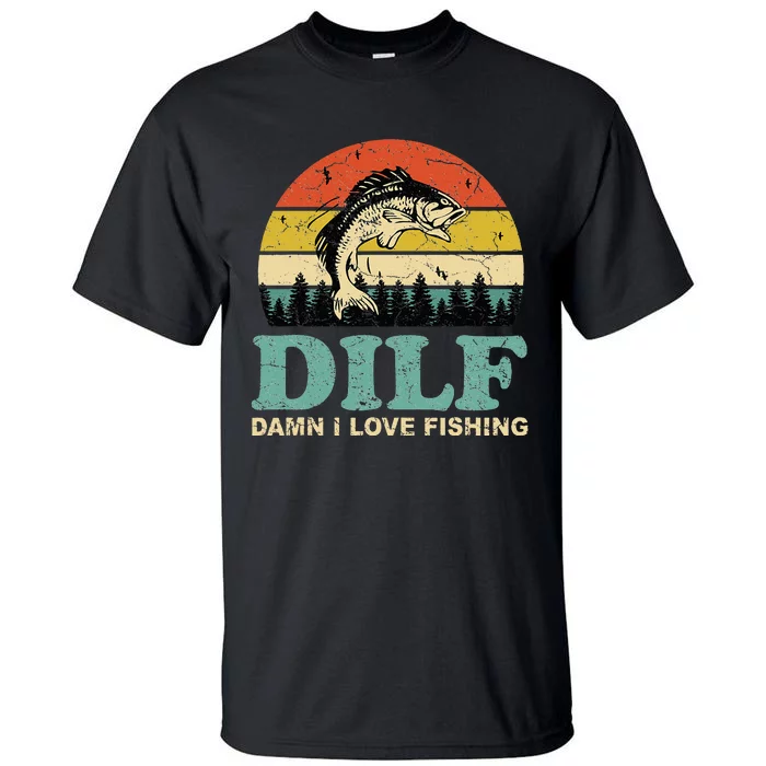 DILF-Damn I Love Fishing Funny Saying Fisher Tall T-Shirt