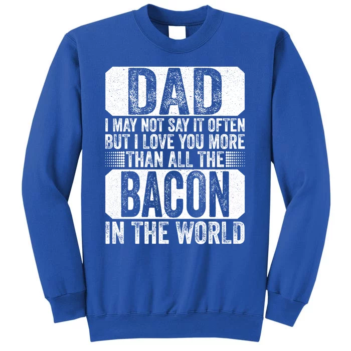 Dad I Love You More Than All The Bacon Fathers Day Vintage Gift Tall Sweatshirt