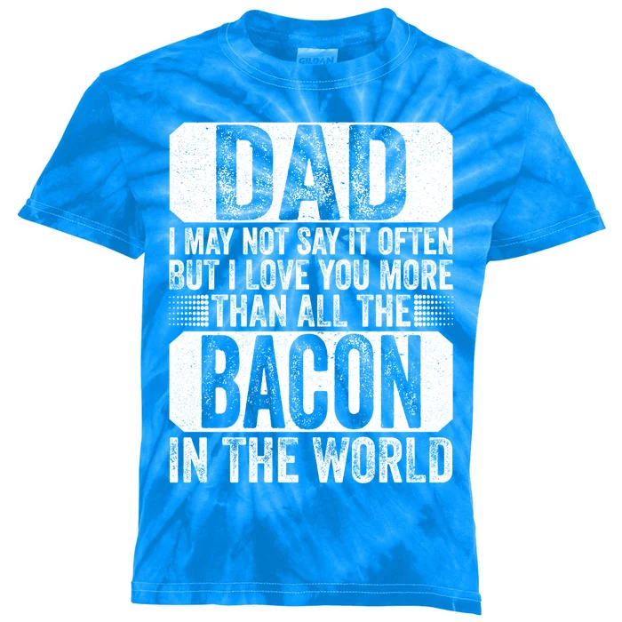 Dad I Love You More Than All The Bacon Fathers Day Vintage Gift Kids Tie-Dye T-Shirt