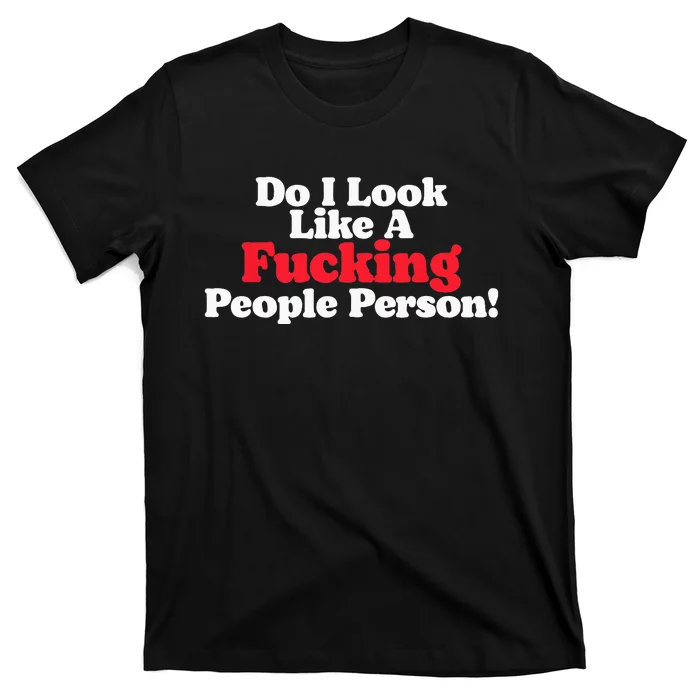 Do I Look Like A Fucking People Person T-Shirt