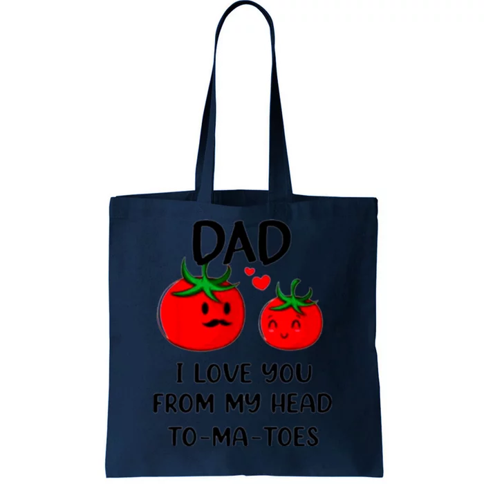 Dad I Love You From My Head Tomatoes Tote Bag