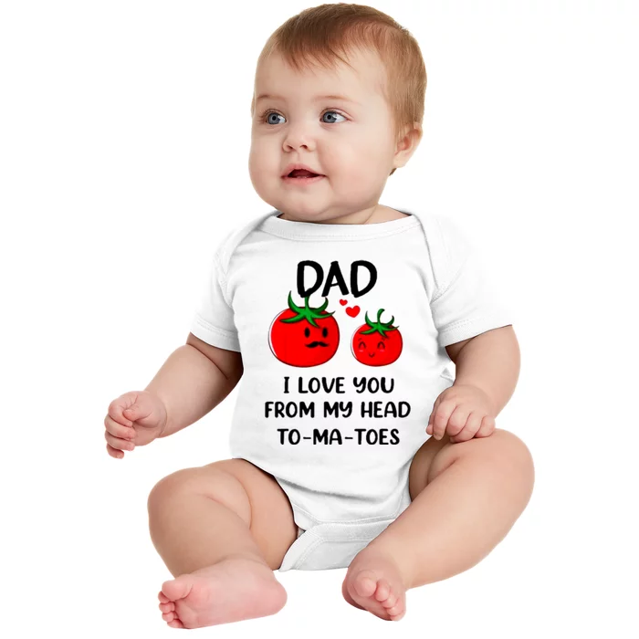 Dad I Love You From My Head Tomatoes Baby Bodysuit