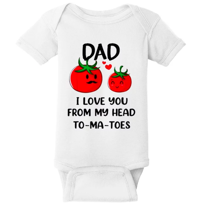 Dad I Love You From My Head Tomatoes Baby Bodysuit