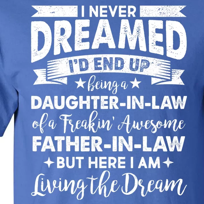 Daughter In Law Of A Freaking Awesome Father In Law Tall T-Shirt