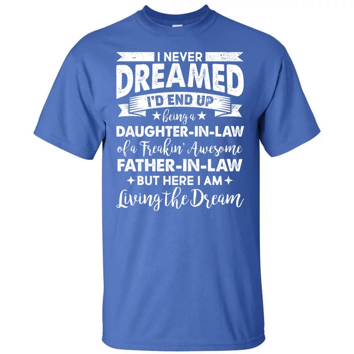 Daughter In Law Of A Freaking Awesome Father In Law Tall T-Shirt