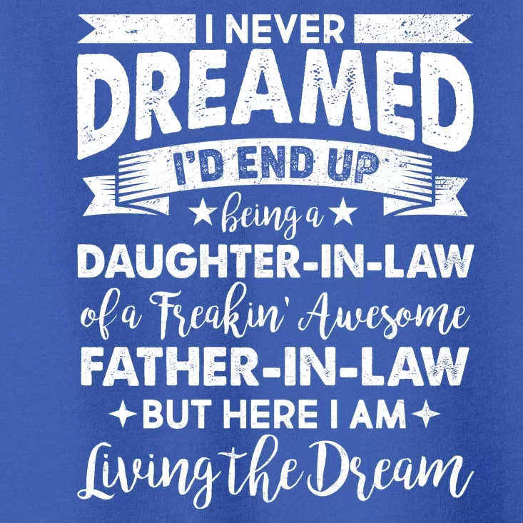 Daughter In Law Of A Freaking Awesome Father In Law Toddler T-Shirt