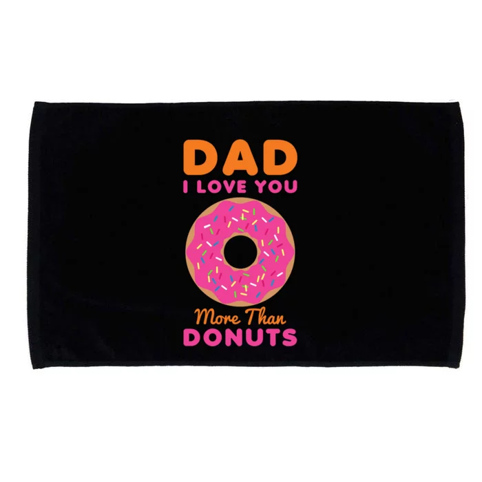 Dad I Love You More Than Donuts Funny Fathers Day Gift Microfiber Hand Towel