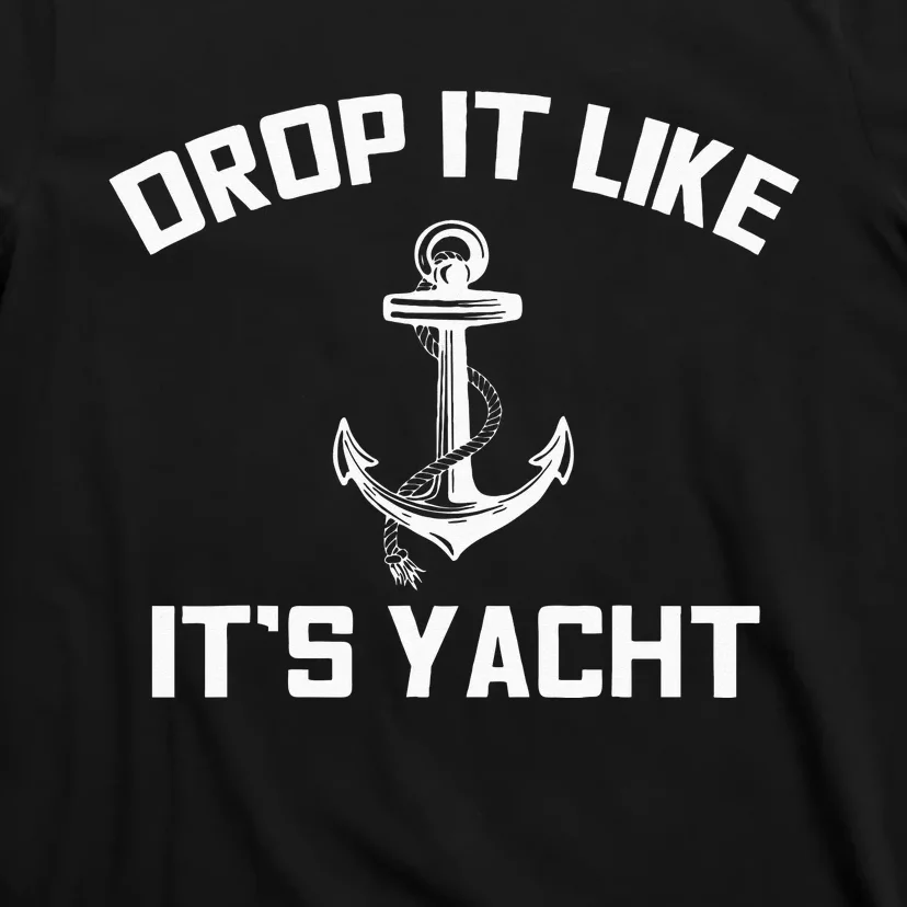 Drop It Like Its Yacht Funny Sailing Cruising Gift T-Shirt