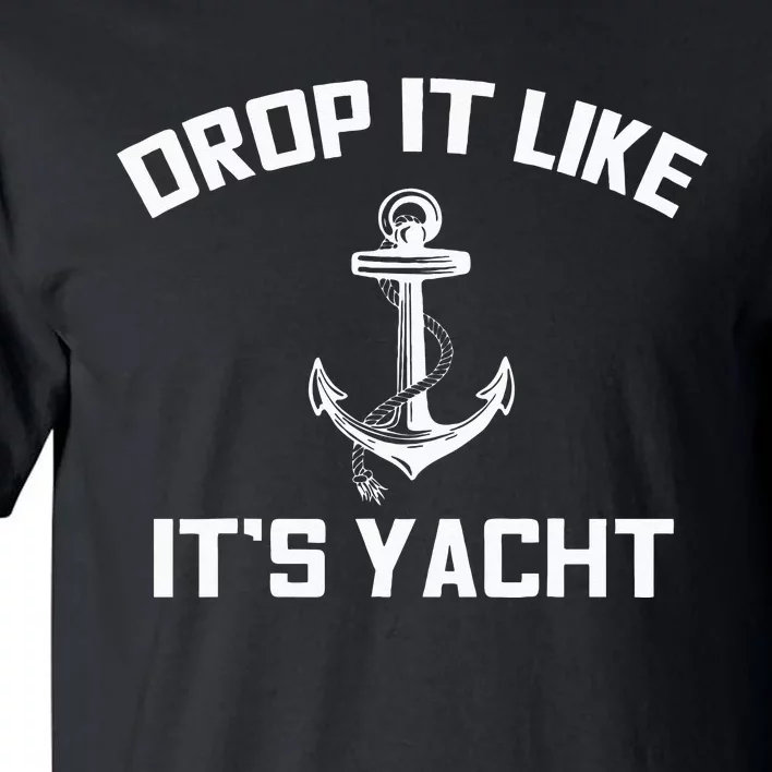 Drop It Like Its Yacht Funny Sailing Cruising Gift Tall T-Shirt