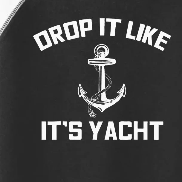 Drop It Like Its Yacht Funny Sailing Cruising Gift Toddler Fine Jersey T-Shirt