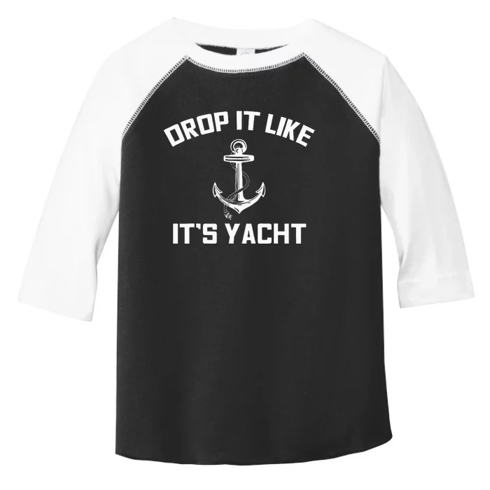 Drop It Like Its Yacht Funny Sailing Cruising Gift Toddler Fine Jersey T-Shirt