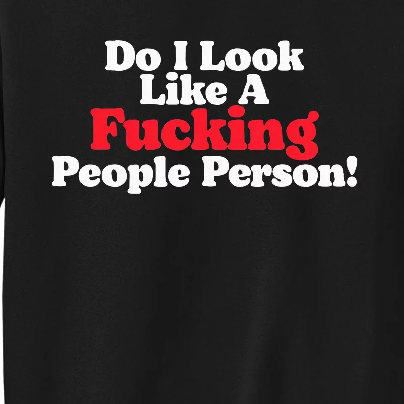 Do I Look Like A Fucking People Person Sweatshirt