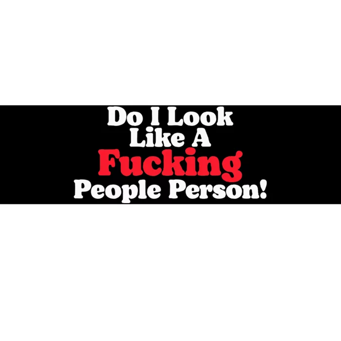 Do I Look Like A Fucking People Person Bumper Sticker