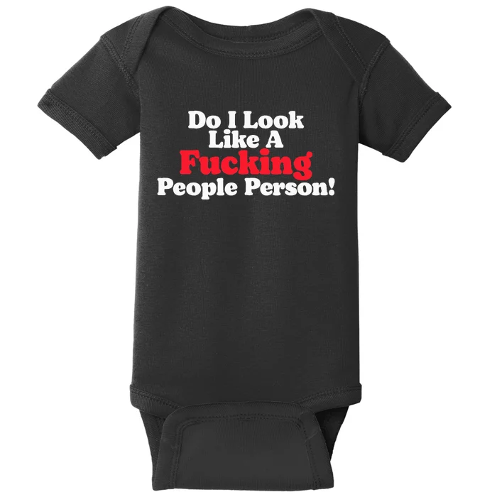 Do I Look Like A Fucking People Person Baby Bodysuit