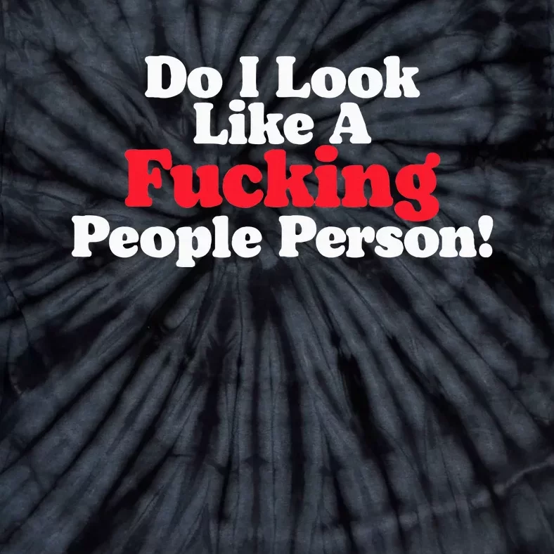 Do I Look Like A Fucking People Person Tie-Dye T-Shirt