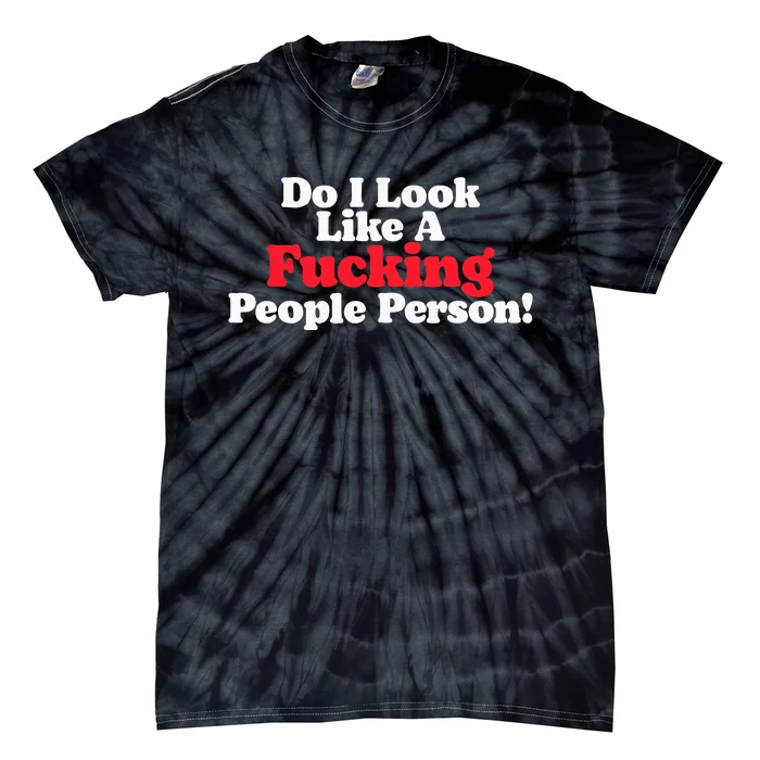 Do I Look Like A Fucking People Person Tie-Dye T-Shirt