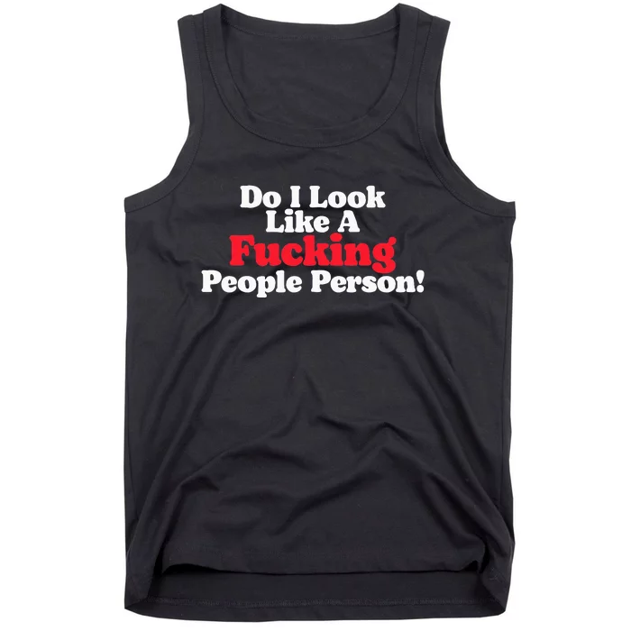 Do I Look Like A Fucking People Person Tank Top