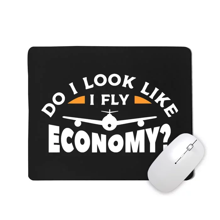 Do I Look Like I Fly Economy Pilot Aviation Aviator Mousepad