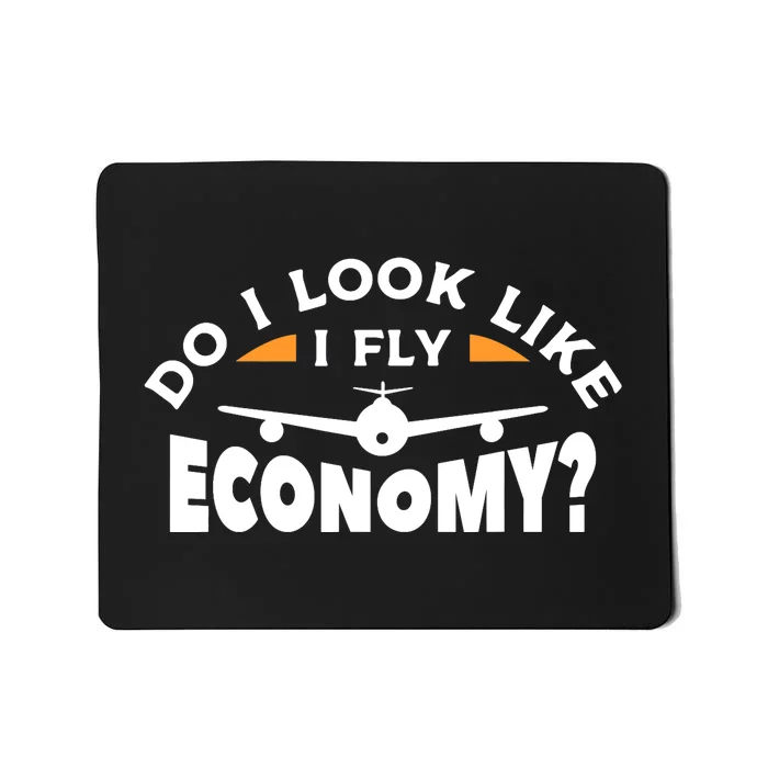 Do I Look Like I Fly Economy Pilot Aviation Aviator Mousepad