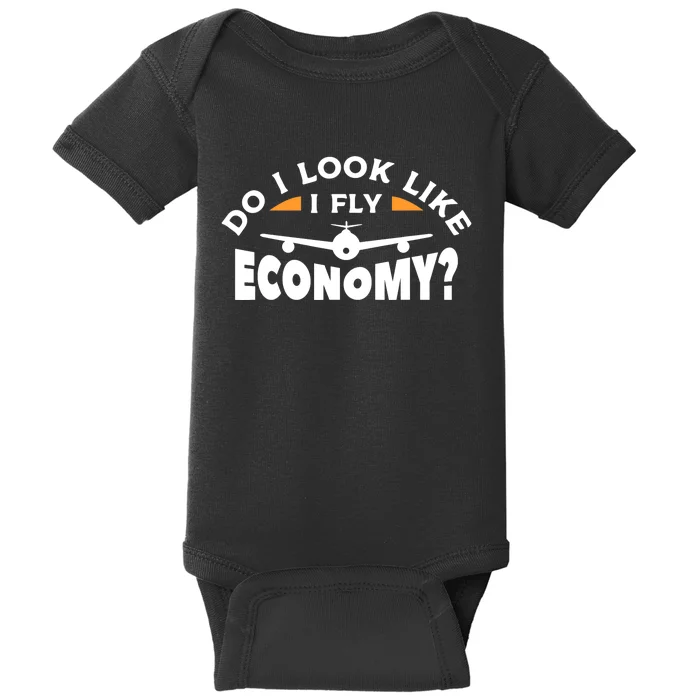 Do I Look Like I Fly Economy Pilot Aviation Aviator Baby Bodysuit