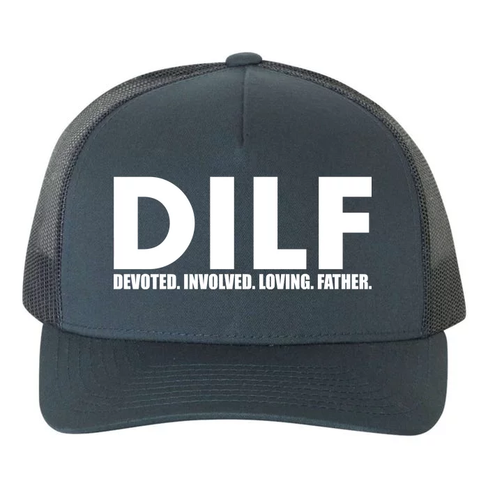 DILF Devoted Involved Loving Father Yupoong Adult 5-Panel Trucker Hat