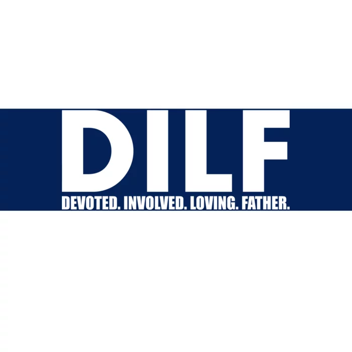 DILF Devoted Involved Loving Father Bumper Sticker