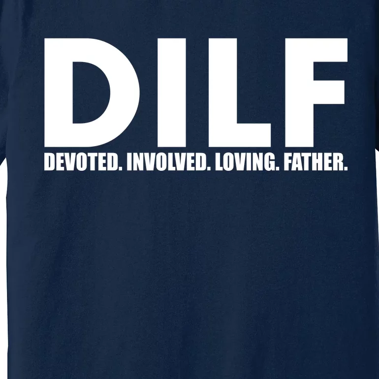 DILF Devoted Involved Loving Father Premium T-Shirt