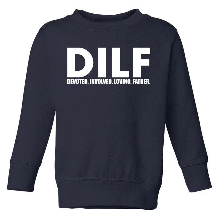 DILF Devoted Involved Loving Father Toddler Sweatshirt