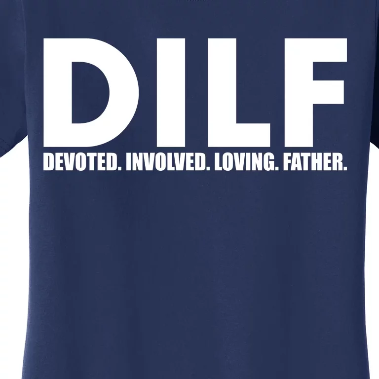 DILF Devoted Involved Loving Father Women's T-Shirt