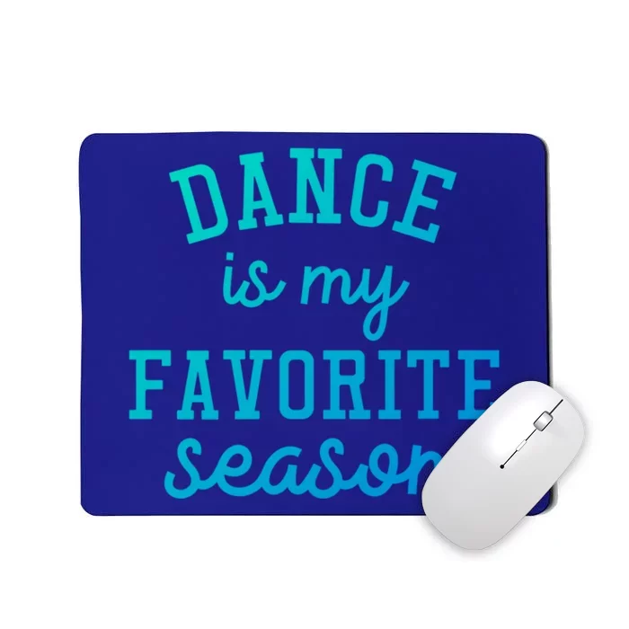 Dance Is My Favorite Season Funny Dancer Dancing School Gift Mousepad