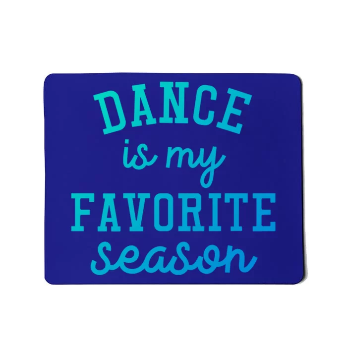 Dance Is My Favorite Season Funny Dancer Dancing School Gift Mousepad