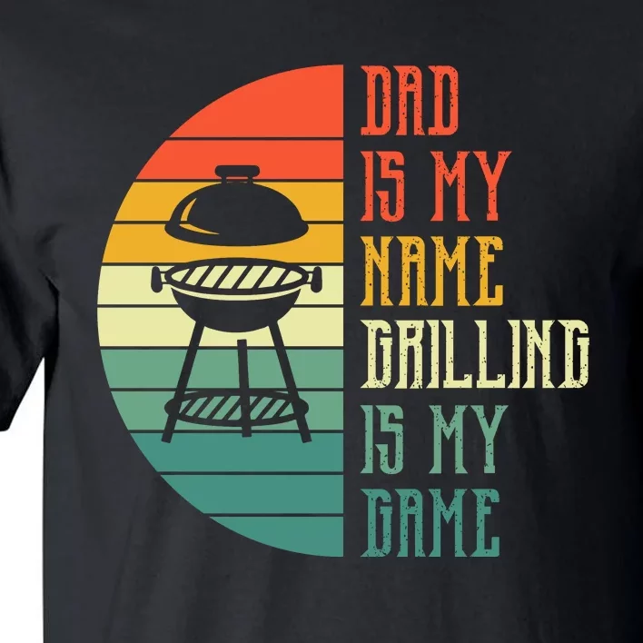 Dad Is My Name Grilling Is My Game Sport Fathers Day Tall T-Shirt