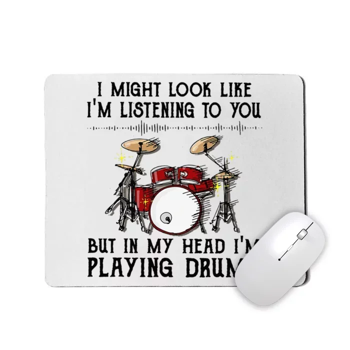 Drums I Might Look Like IM Listening To You But In My Head Mousepad