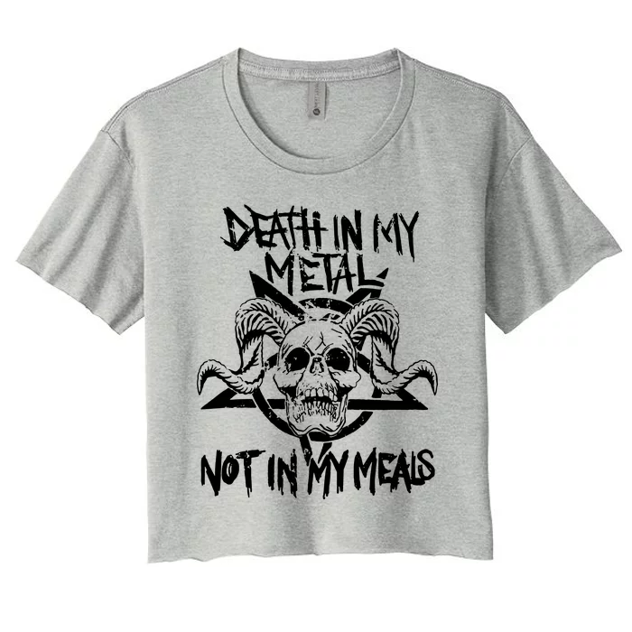 Death In My Metal Not In My Meals Women's Crop Top Tee