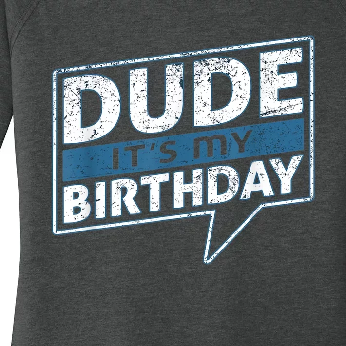 Dude Its My Birthday Party Happy Celebration Women's Perfect Tri Tunic Long Sleeve Shirt