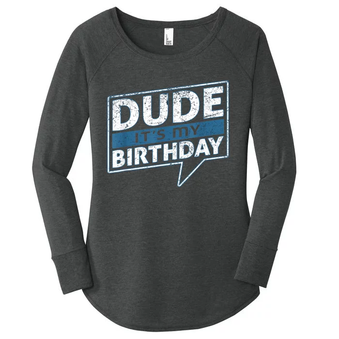 Dude Its My Birthday Party Happy Celebration Women's Perfect Tri Tunic Long Sleeve Shirt