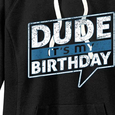 Dude Its My Birthday Party Happy Celebration Women's Fleece Hoodie