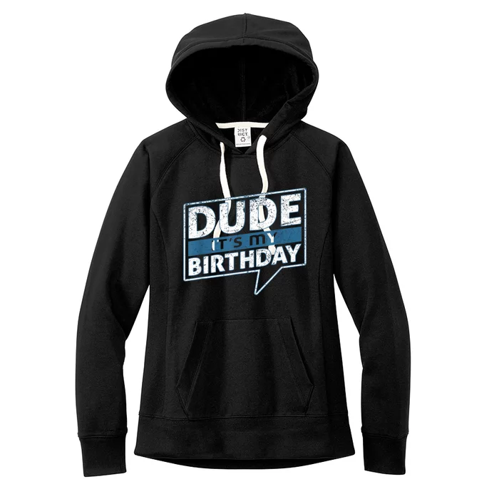 Dude Its My Birthday Party Happy Celebration Women's Fleece Hoodie