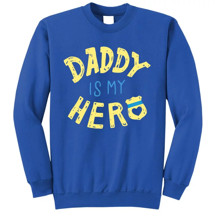 Daddy Is My Hero Police Officer Father Gift For Cops Deputys Gift Sweatshirt