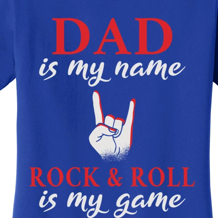 Dad Is My Name Rock And Roll Is My Game Rocker Dad Gift Women's T-Shirt