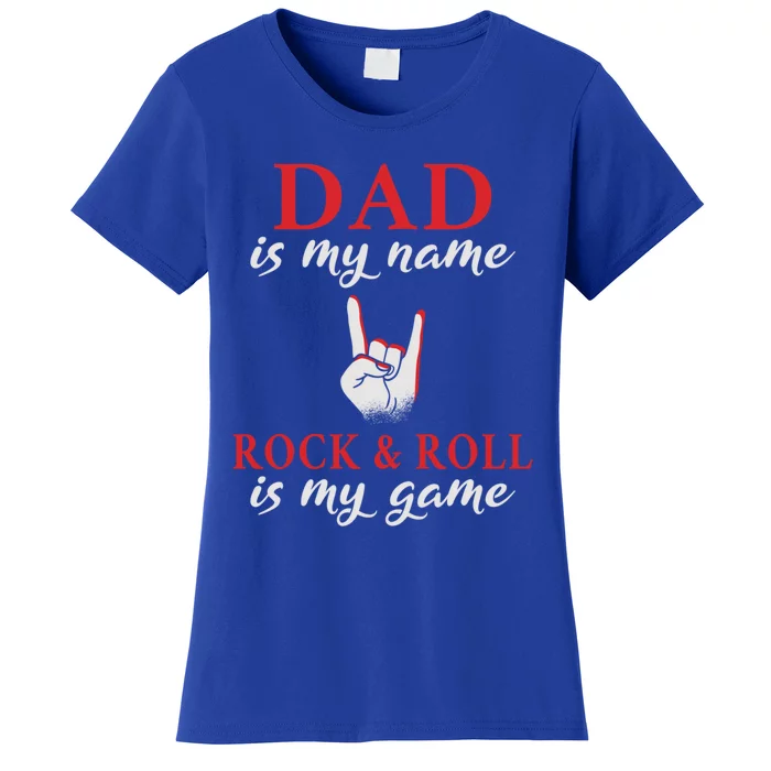 Dad Is My Name Rock And Roll Is My Game Rocker Dad Gift Women's T-Shirt