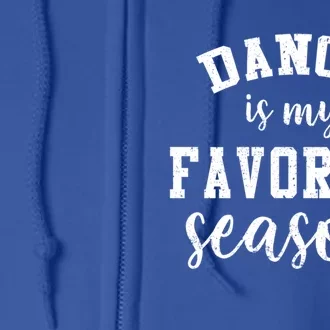 Dance Is My Favorite Season Funny Dancer Mothers Day Gift Full Zip Hoodie