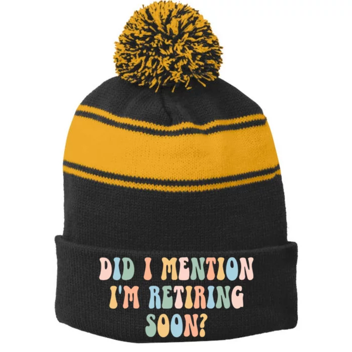 Did I Mention IM Retiring Soon Funny Retirement Stripe Pom Pom Beanie