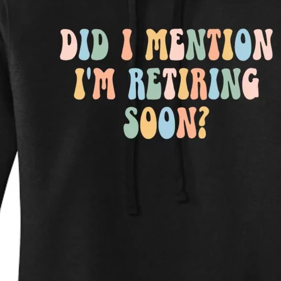 Did I Mention IM Retiring Soon Funny Retirement Women's Pullover Hoodie