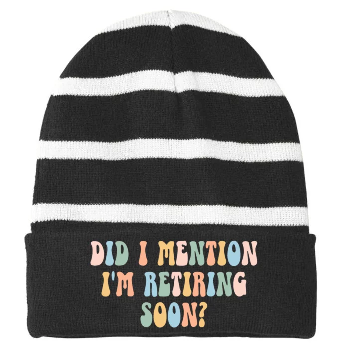 Did I Mention IM Retiring Soon Funny Retirement Striped Beanie with Solid Band